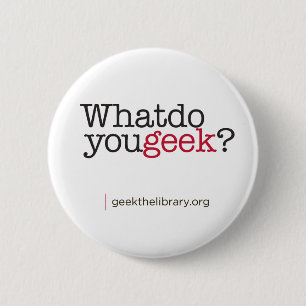 What do you geek? 6 cm round badge