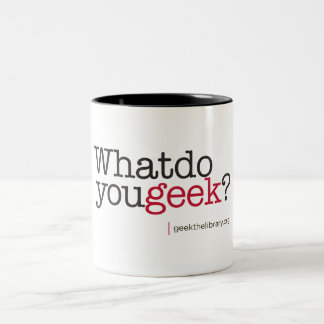 What do you geek? Two-Tone coffee mug