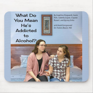 What Do You Mean He's Addicted to Alcohol? Mouse Mat
