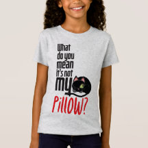 What do you mean It's not my pillow?