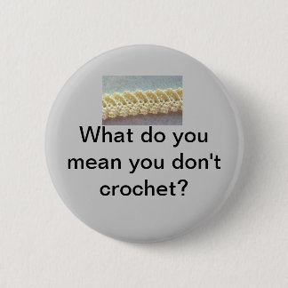 What do you mean you don't crochet? 6 cm round badge