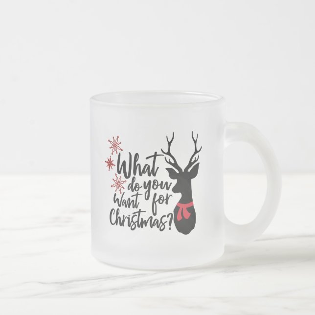 What Do You Want For Christmas Deer Frosted Glass Coffee Mug (Right)