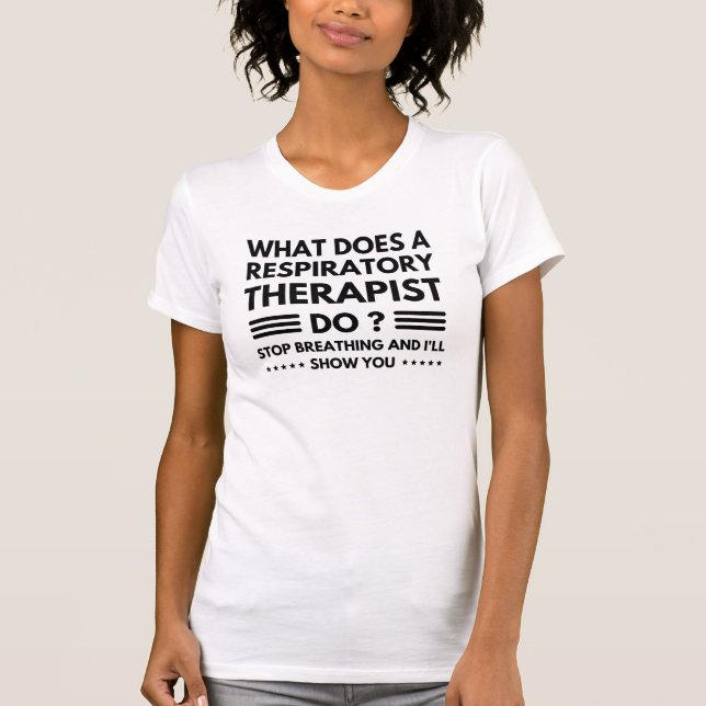 What Does A Respiratory Therapist, funny nursing T-Shirt (Front)
