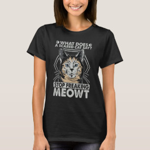 What Does A Scared Cat Say 2 T-Shirt