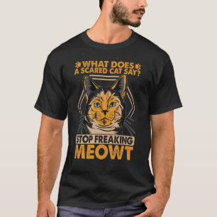What Does A Scared Cat Say T-Shirt