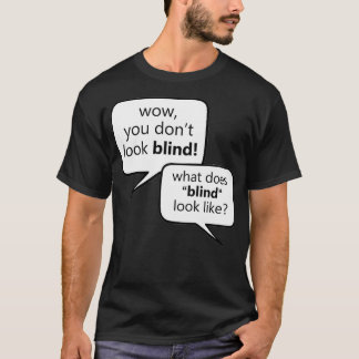 What Does Blind Look Like Low Vision Blind T-Shirt