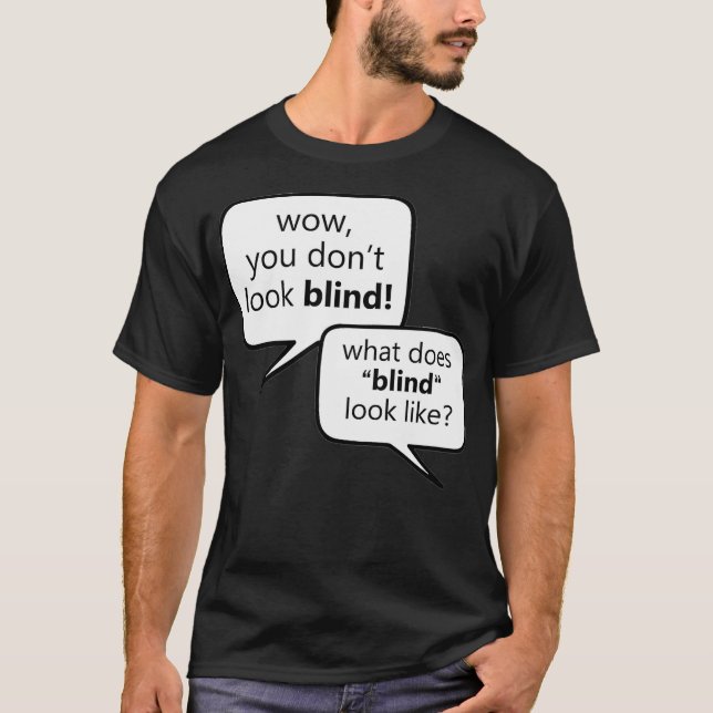 What Does Blind Look Like Low Vision Blind T-Shirt (Front)