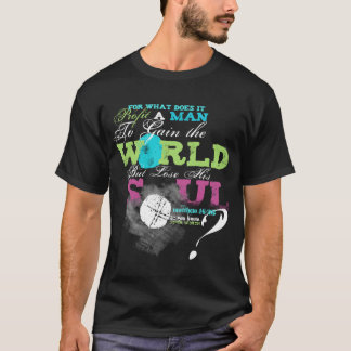 What Does it Profit a Man? Matthew 16:24 T-shirt