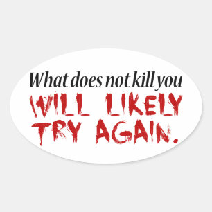 What does not kill you... oval sticker