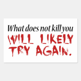 What does not kill you... rectangular sticker