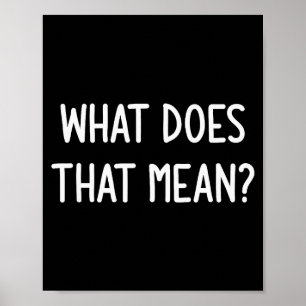 What Does That Mean, Funny, Joke, Sarcastic, Famil Poster