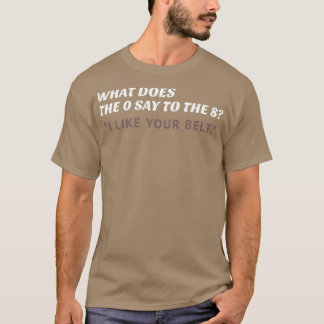 What does the 0 say to the 8 funny mathematics tea T-Shirt