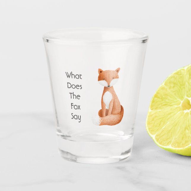 What Does the Fox Say? Shot Glass (Front)