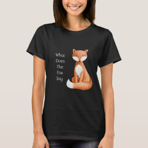 What Does the Fox Say? T-Shirt