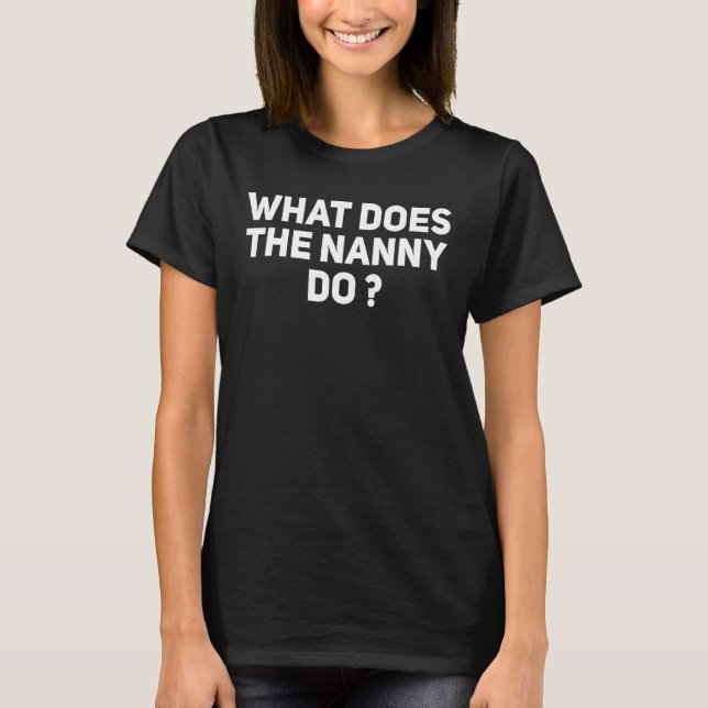 What Does The Nanny Do 12 T-Shirt (Front)