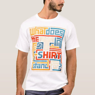 What Does The T In T-Shirt Stand For Funny Trendy