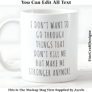 What Doesn’t Kill Me Makes Me Stronger 056 Quote Coffee Mug