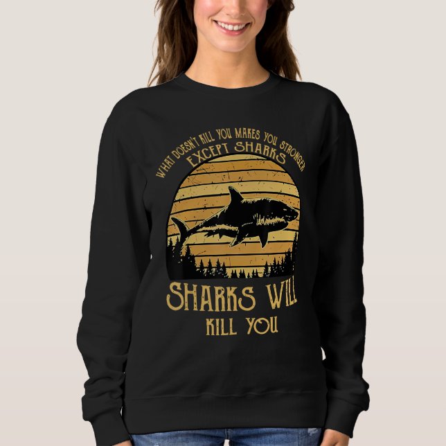What Doesn t Kill You Makes You Stronger Except Sh Sweatshirt (Front)