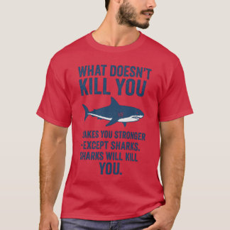 WHAT DOESN’T KILL YOU MAKES YOU STRONGER – EXCEPT  T-Shirt