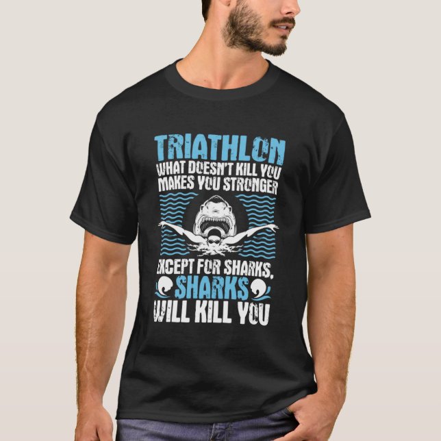 What Doesn t Kill You Makes You Stronger  Triathlo T-Shirt (Front)
