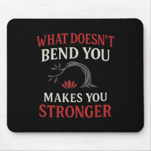 What Doesn't Bend You Makes You Stronger Yoga Desi Mouse Mat