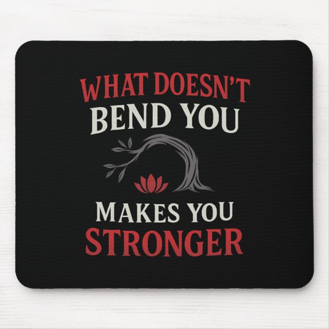 What Doesn't Bend You Makes You Stronger Yoga Desi Mouse Mat (Front)
