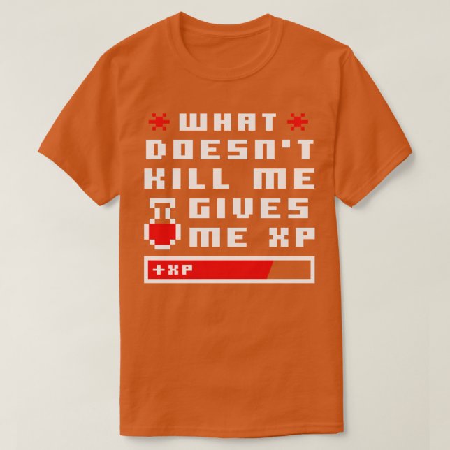 What Doesnt Kill Me Give Me XP Pixel T-Shirt (Design Front)