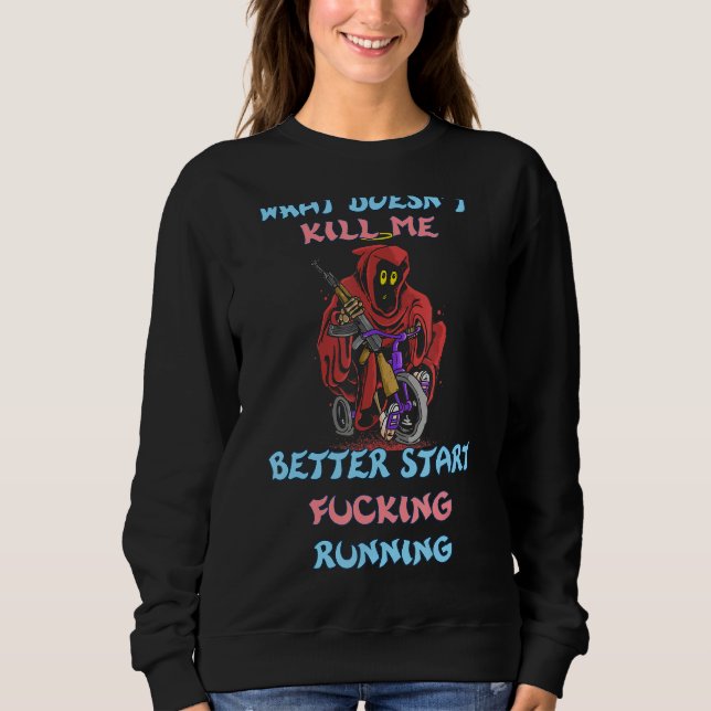 What Doesn't Kill Me Running Sarcasm Quote Sweatshirt (Front)