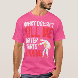 What Doesn'T Kill Me Starts Running Sensei Judoka T-Shirt