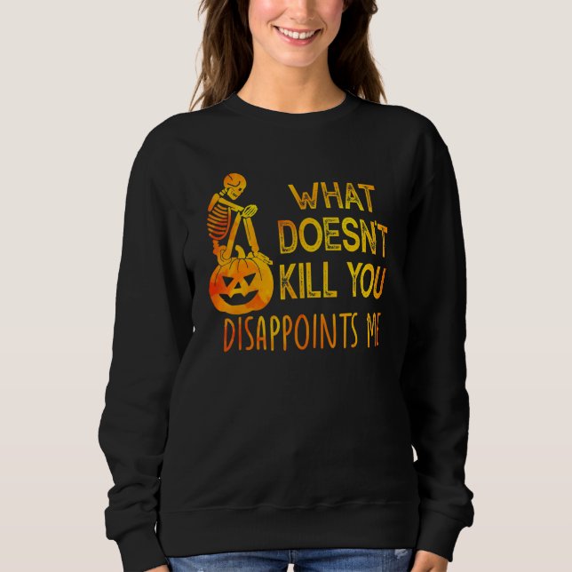 What Doesn't Kill You Disappoints Me Halloween Sweatshirt (Front)