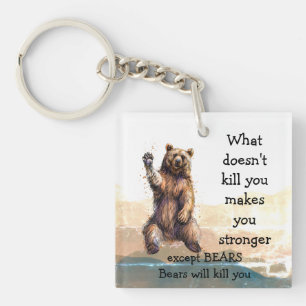 What doesn't kill you Except Bears will kill you  Key Ring