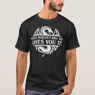 What Doesnt Kill You Give You Xp Tabletop Rpg Gami T-Shirt
