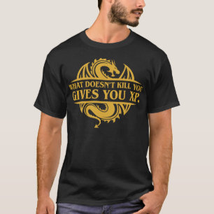 What Doesnt Kill You Gives You XP Tabletop RPG Add T-Shirt