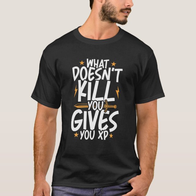 What Doesn't Kill You Gives You XP Video Gamer Gam T-Shirt (Front)