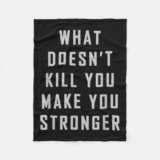 What Doesn't Kill You Make You Stronger Motivation Fleece Blanket (Front)