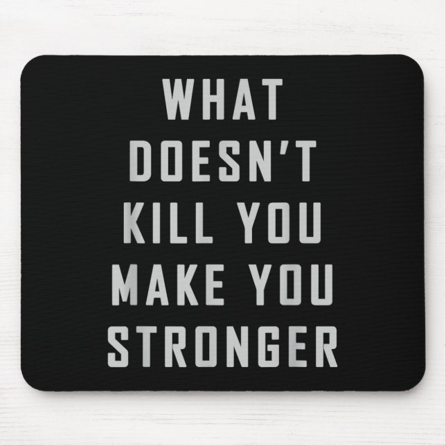 What Doesn't Kill You Make You Stronger Motivation Mouse Mat (Front)