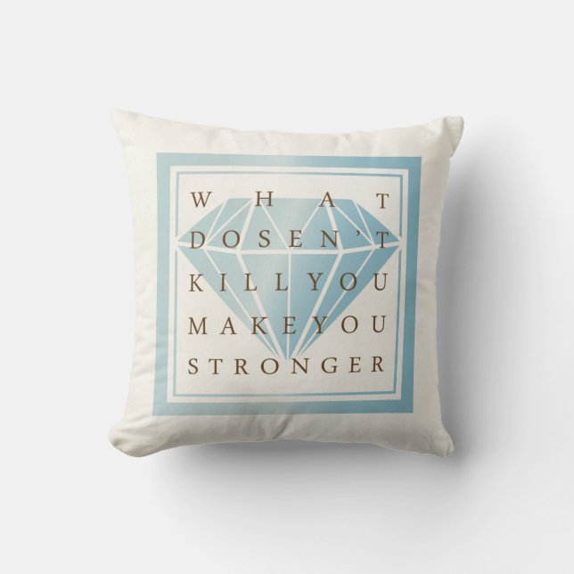 What Doesn't Kill You Make You Stronger Quotes Cushion (Front)