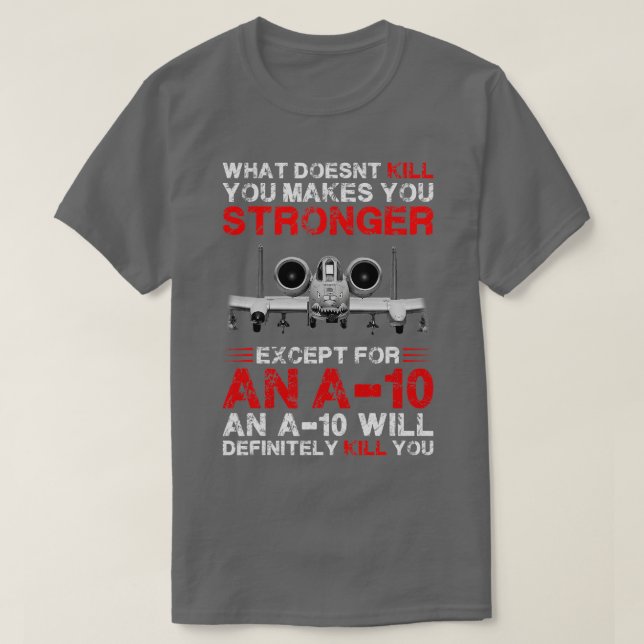 What Doesnt Kill You Makes You Stronger Except An  T-Shirt (Design Front)