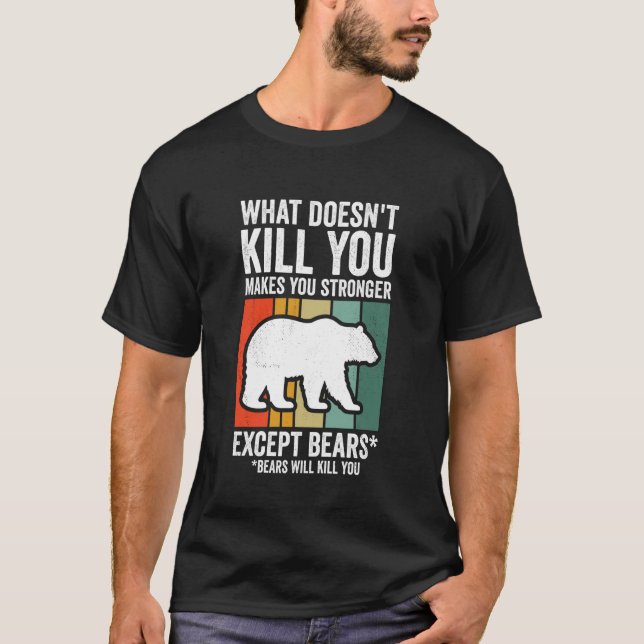 What Doesn't Kill You Makes You Stronger Except Be T-Shirt (Front)