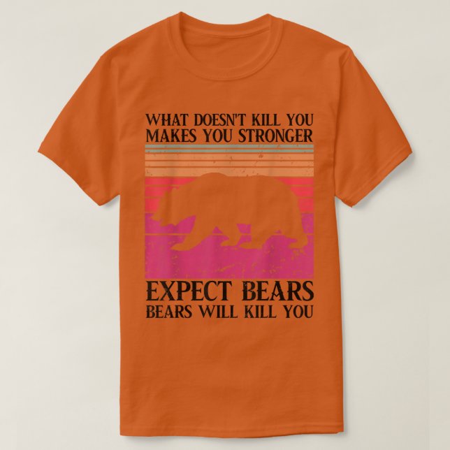 What Doesn't Kill You Makes You Stronger Except Be T-Shirt (Design Front)