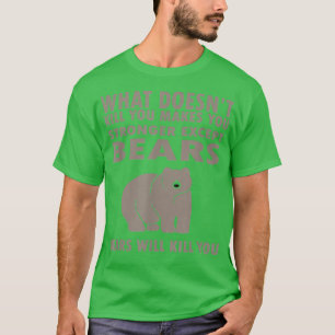 What doesn't kill you makes you stronger except fo T-Shirt