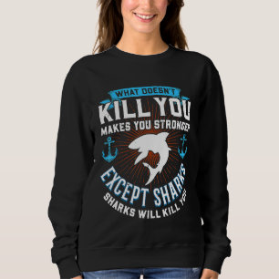 What Doesnt Kill You Makes You Stronger Except Sha Sweatshirt