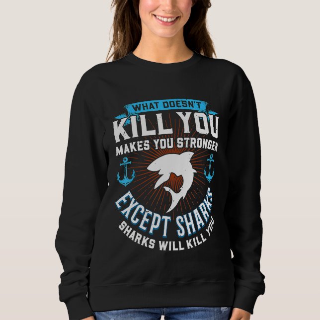 What Doesnt Kill You Makes You Stronger Except Sha Sweatshirt (Front)