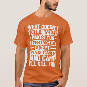 What Doesnt Kill You Makes You Stronger Music Band T-Shirt