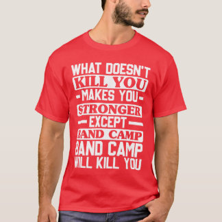 What Doesnt Kill You Makes You Stronger Music Band T-Shirt