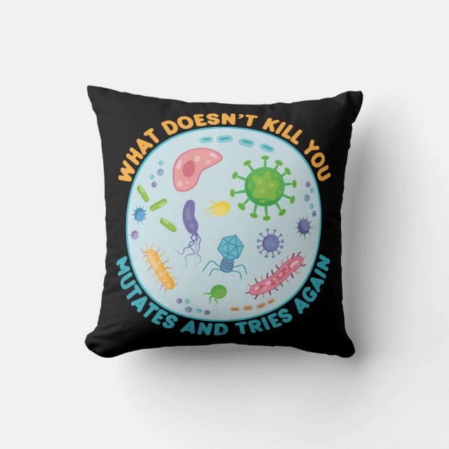 What Doesn't Kill You Mutates and Tries Again Cushion (Front)