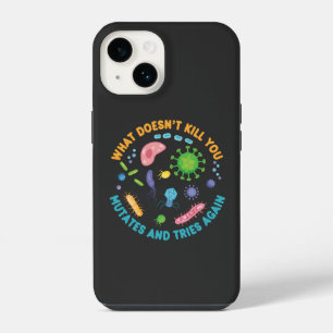What Doesn't Kill You Mutates and Tries Again iPhone 14 Case