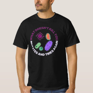 What doesn't kill you mutates and tries again, mic T-Shirt