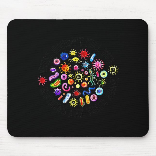 What Doesn't Kill You Mutates And Tries Again Micr Mouse Mat (Front)