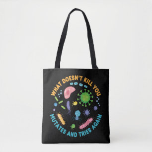 What Doesn't Kill You Mutates and Tries Again Tote Bag